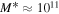 ${M}^{* }\approx {10}^{11}$