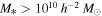 ${M}_{* }\gt {10}^{10}\,{h}^{-2}\,{M}_{\odot }$