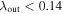 ${\lambda }_{\mathrm{out}}\lt 0.14$
