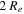 $2\,{R}_{e}$