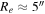 ${R}_{e}\approx 5^{\prime\prime} $