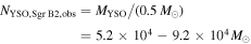 ${N}_{\mathrm{YSO},\mathrm{Sgr}{\rm{B}}2,\mathrm{obs}}={M}_{\mathrm{YSO}}/(0.5\,{M}_{\odot })=5.2\times {10}^{4}-9.2\times {10}^{4}\,{M}_{\odot }$