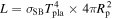 $L={\sigma }_{\mathrm{SB}}{T}_{\mathrm{pla}}^{4}\times 4\pi {R}_{{\rm{p}}}^{2}$