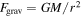 ${F}_{{\rm{grav}}}={GM}/{r}^{2}$