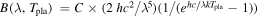 $B(\lambda ,{T}_{\mathrm{pla}})\,=C\times (2\,{{hc}}^{2}/{\lambda }^{5})(1/({e}^{{hc}/\lambda {{kT}}_{\mathrm{pla}}}-1))$