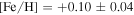 $[\mathrm{Fe}/{\rm{H}}]=+0.10\pm 0.04$