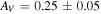 ${A}_{V}=0.25\pm 0.05$
