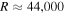 $R\approx {\rm{44,000}}$