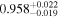 ${0.958}_{-0.019}^{+0.022}$