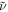 $\tilde{\nu }$