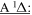 $\underline{{\rm{A}}{}^{1}{\rm{\Delta }}:}$