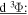 $\underline{{\rm{d}}{}^{3}{\rm{\Phi }}:}$