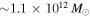 $\sim 1.1\times {10}^{12}\,{M}_{\odot }$