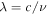 $\lambda =c/\nu $