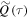 $\widetilde{Q}(\tau )$
