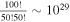 $\tfrac{100!}{50!50!}\sim {10}^{29}$