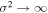${\sigma }^{2}\to \infty $