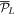 ${\overline{{ \mathcal P }}}_{L}$