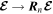 ${\boldsymbol{ \mathcal E }}\to {{\boldsymbol{R}}}_{n}{\boldsymbol{ \mathcal E }}$