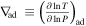 ${{\rm{\nabla }}}_{\mathrm{ad}}\,\equiv {\left(\tfrac{\partial \mathrm{ln}T}{\partial \mathrm{ln}P}\right)}_{\mathrm{ad}}$