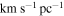 $\mathrm{km}\,{{\rm{s}}}^{-1}\,{\mathrm{pc}}^{-1}$