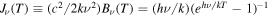 ${J}_{\nu }{(T)\equiv ({c}^{2}/2k{\nu }^{2}){B}_{\nu }(T)=(h\nu /k)({e}^{h\nu /{kT}}-1)}^{-1}$