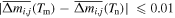 $| \overline{{\rm{\Delta }}{m}_{i,j}}({T}_{{\rm{m}}})-\overline{{\rm{\Delta }}{m}_{i,j}}({T}_{{\rm{n}}})| \,\leqslant 0.01$