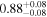 ${0.88}_{-0.08}^{+0.08}$