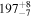 ${197}_{-7}^{+8}$