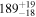 ${189}_{-18}^{+19}$