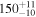 ${150}_{-10}^{+11}$