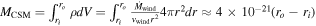 ${M}_{\mathrm{CSM}}={\int }_{{r}_{i}}^{{r}_{o}}\rho {dV}={\int }_{{r}_{i}}^{{r}_{o}}\tfrac{{\mathop{M}\limits}_{\mathrm{wind}}}{{v}_{\mathrm{wind}}{r}^{2}}4\pi {r}^{2}{dr}\approx 4\times {10}^{-21}({r}_{o}-{r}_{i})$