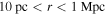 $10\,\mathrm{pc}\lt r\lt 1\,\mathrm{Mpc}$