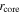 ${r}_{\mathrm{core}}$