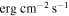 $\mathrm{erg}\,{\mathrm{cm}}^{-2}\,{{\rm{s}}}^{-1}$