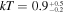 ${kT}={0.9}_{{}^{-0.2}}^{{}_{+0.5}}$