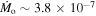 ${\dot{M}}_{{\rm{o}}}\sim 3.8\times {10}^{-7}$
