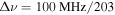 ${\rm{\Delta }}\nu =100\,{\rm{MHz}}/203$