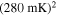 ${(280\mathrm{mK})}^{2}$