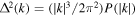 ${{\rm{\Delta }}}^{2}(k)=(| k{| }^{3}/2{\pi }^{2})P(| k| )$