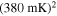 ${(380\mathrm{mK})}^{2}$
