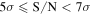 $5\sigma \leqslant {\rm{S}}/{\rm{N}}\lt 7\sigma $