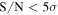 ${\rm{S}}/{\rm{N}}\lt 5\sigma $
