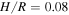 $H/R=0.08$