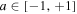 $a\in \left[-1,+1\right]$