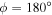 $\phi =180^\circ $