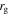 ${r}_{{\rm{g}}}$