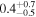 ${0.4}_{-0.5}^{+0.7}$