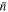 $\bar{n}$