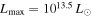 ${L}_{\max }={10}^{13.5}\,{L}_{\odot }$